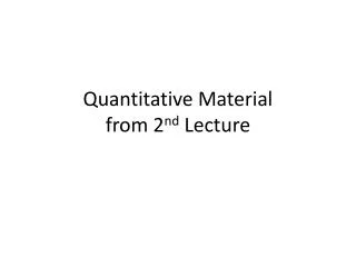 Quantitative Material from 2 nd Lecture