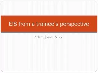 EIS from a trainee’s perspective