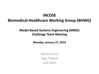 INCOSE Biomedical-Healthcare Working Group (BHWG) Model-Based Systems Engineering (MBSE) Challenge Team Meeting Monday,