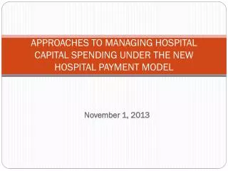 APPROACHES TO MANAGING HOSPITAL CAPITAL SPENDING UNDER THE NEW HOSPITAL PAYMENT MODEL