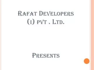 Rafat Developers ( i ) pvt . Ltd. Presents