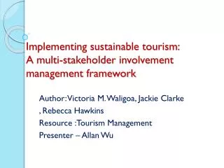 Implementing sustainable tourism: A multi-stakeholder involvement management framework