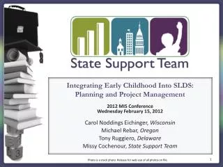 Integrating Early Childhood Into SLDS: Planning and Project Management 2012 MIS Conference Wednesday February 15, 2012