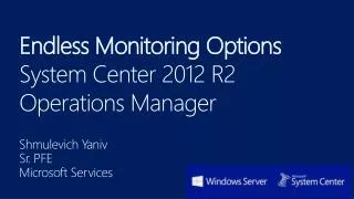 Endless Monitoring Options System Center 2012 R2 Operations Manager