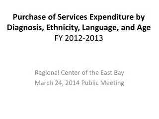 Purchase of Services Expenditure by Diagnosis, Ethnicity, Language, and Age FY 2012-2013