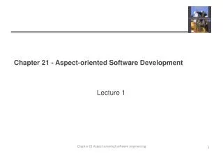 Chapter 21 - Aspect-oriented Software Development