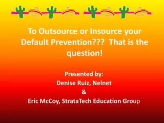 To Outsource or Insource your Default Prevention??? That is the question!