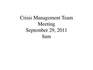 Crisis Management Team Meeting September 29, 2011 8am