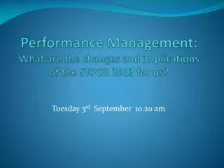 Performance Management: What are the changes and implications of the STPCD 2013 for us?