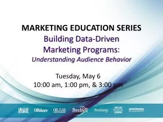 MARKETING EDUCATION SERIES Building Data-Driven Marketing Programs : Understanding Audience Behavior
