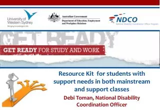 Resource Kit for students with support needs in both mainstream and support classes Debi Toman, National Disability Co