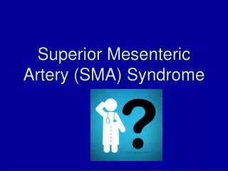 Superior Mesenteric Artery (SMA) Syndrome