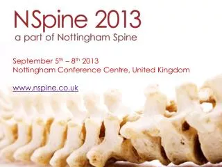 September 5 th – 8 th 2013 Nottingham Conference Centre, United Kingdom www.nspine.co.uk