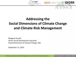 Addressing the Social Dimensions of Climate Change and Climate Risk Management Margaret Arnold Senior Social De