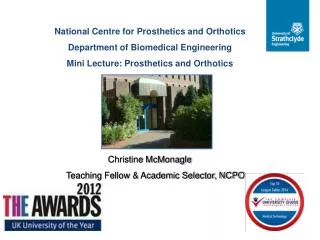 National Centre for Prosthetics and Orthotics Department of Biomedical Engineering Mini Lecture: Prosthetics and Orth