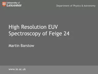High Resolution EUV Spectroscopy of Feige 24 Martin Barstow