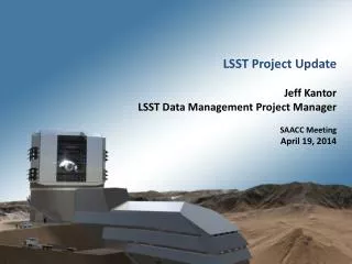LSST Project Update Jeff Kantor LSST Data Management Project Manager SAACC Meeting April 19, 2014