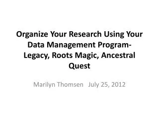 Organize Your Research Using Your Data Management Program- Legacy, Roots Magic, Ancestral Quest