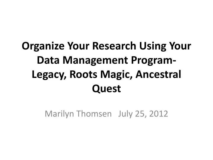 organize your research using your data management program legacy roots magic ancestral quest