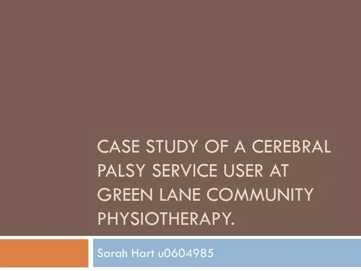 case study of a cerebral palsy service user at green lane community physiotherapy