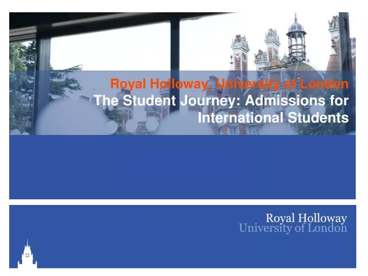 royal holloway university of london the student journey admissions for international students