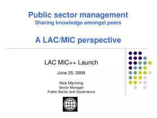 LAC MIC++ Launch June 25, 2009 Nick Manning Sector Manager Public Sector and Governance