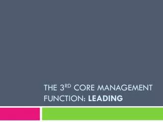 The 3 rd core management function: Leading