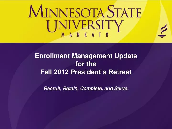 enrollment management update for the fall 2012 president s retreat
