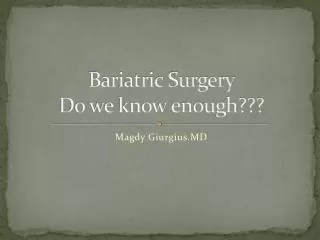 Bariatric Surgery Do we know enough???