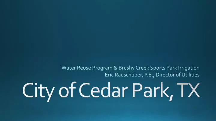 water reuse program brushy creek sports park irrigation eric rauschuber p e director of utilities