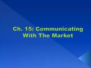 Ch. 15: Communicating With The Market