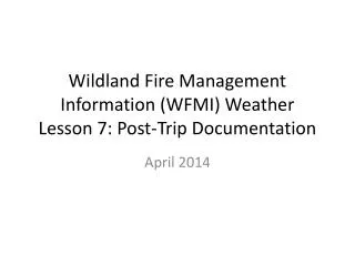 Wildland Fire Management Information (WFMI) Weather Lesson 7: Post-Trip Documentation