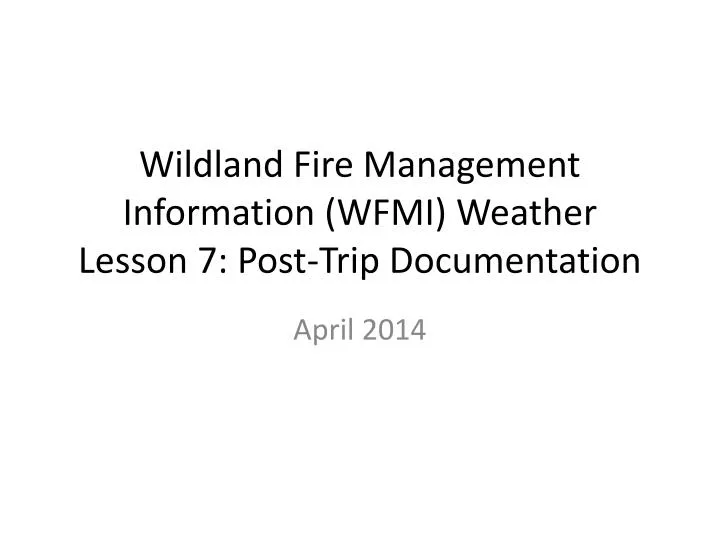wildland fire management information wfmi weather lesson 7 post trip documentation