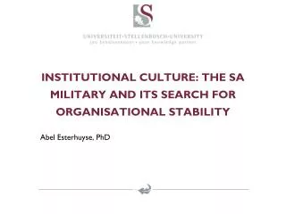 INSTITUTIONAL CULTURE: THE SA MILITARY AND ITS SEARCH FOR ORGANISATIONAL STABILITY