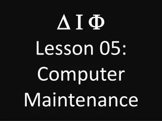 D I F Lesson 05: Computer Maintenance