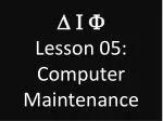 D I F Lesson 05: Computer Maintenance