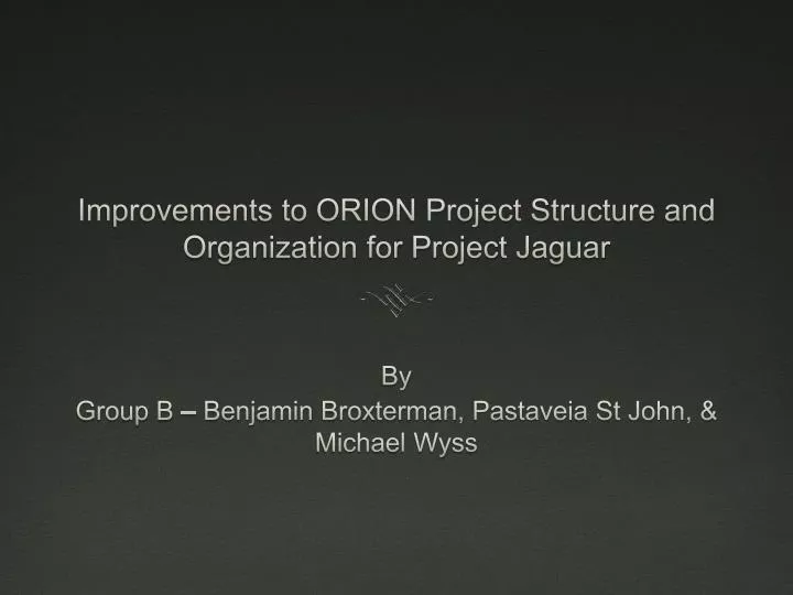 improvements to orion project structure and organization for project jaguar