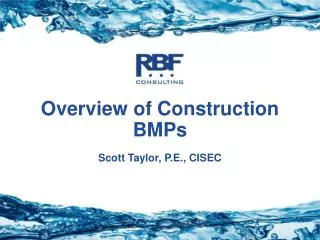 Overview of Construction BMPs Scott Taylor, P.E., CISEC