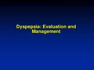 Dyspepsia: Evaluation and Management