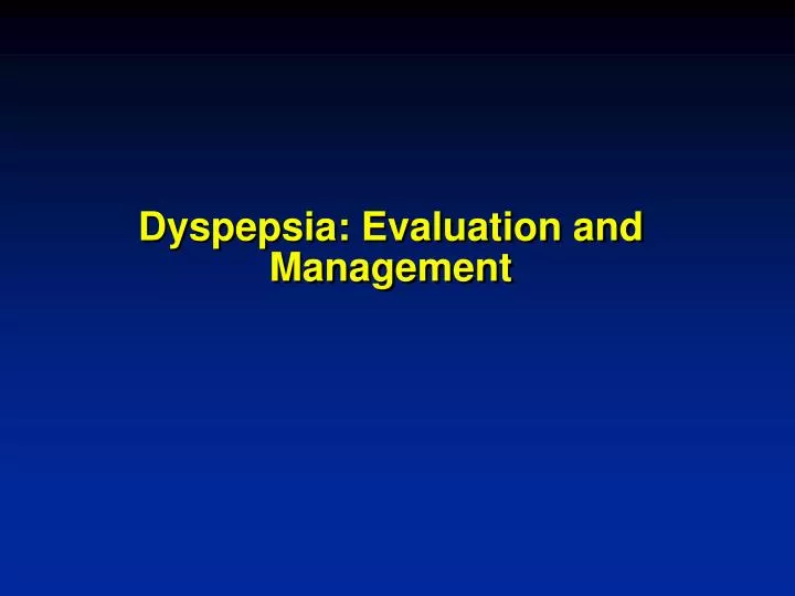 dyspepsia evaluation and management