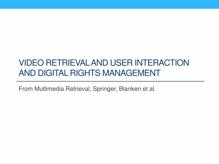 video retrieval and user interaction and digital rights management