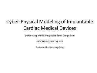 Cyber-Physical Modeling of Implantable Cardiac Medical Devices Zhihao Jiang , Miroslav Pajic and Rahul Mangharam