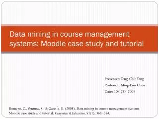 Data mining in course management systems: Moodle case study and tutorial
