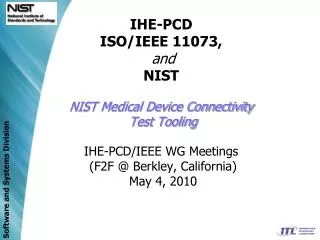 IHE-PCD ISO/IEEE 11073, and NIST NIST Medical Device Connectivity Test Tooling IHE-PCD/IEEE WG Meetings (F2F @ Berkle
