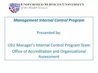 Management Internal Control Program Presented by: USU Manager's Internal Control Program Team Office of Accreditation a