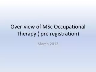 Over-view of MSc Occupational Therapy ( pre registration)