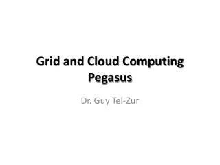 Grid and Cloud Computing Pegasus