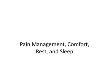 Pain Management, Comfort, Rest, and Sleep