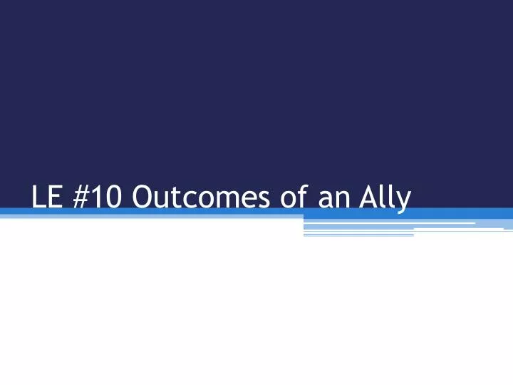 le 10 outcomes of an ally