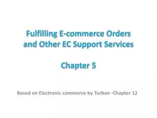 Fulfilling E-commerce Orders and Other EC Support Services Chapter 5
